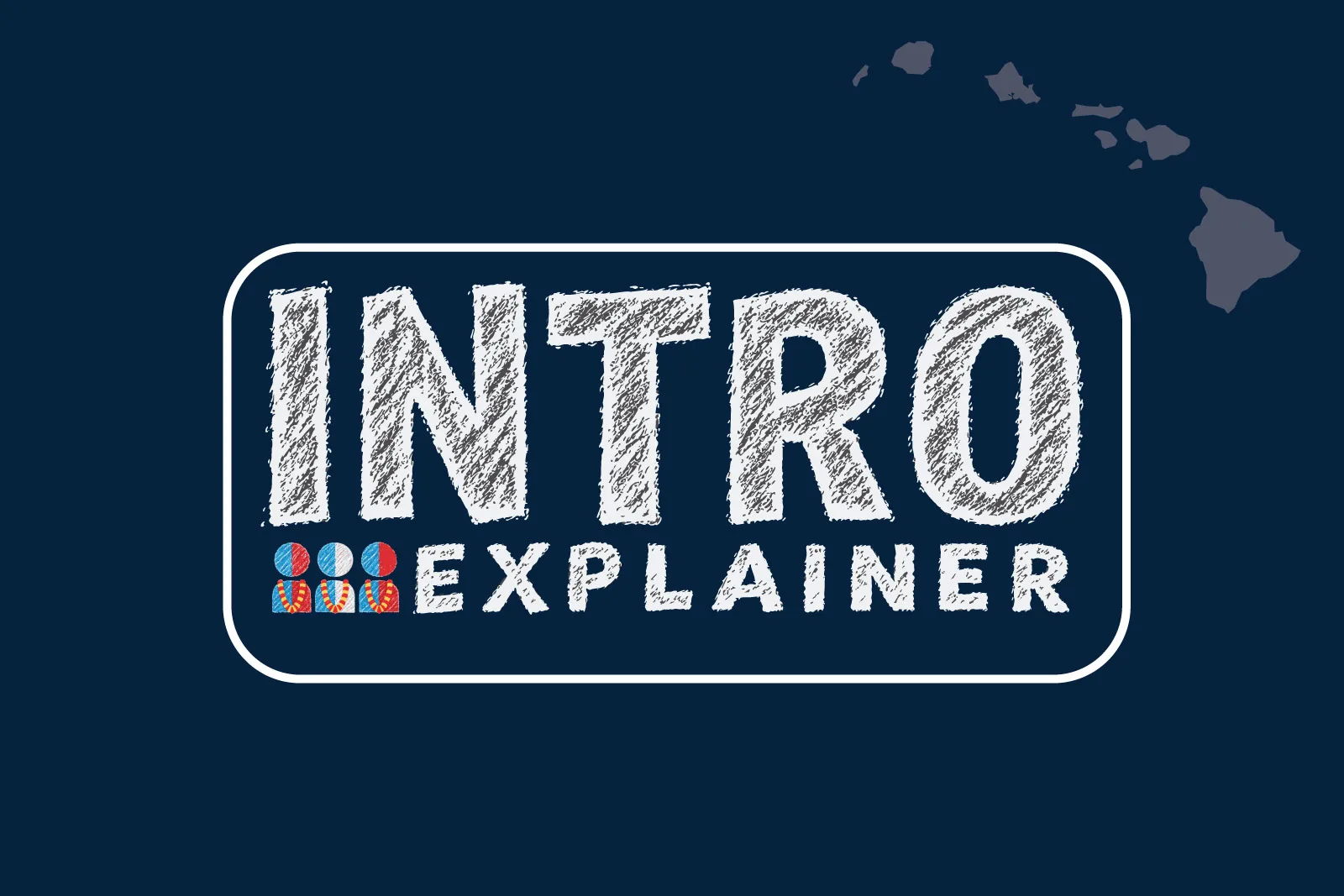 featured-image-ihsn-intro-explainer-1.jpg Intro Explainer graphic in chalk-style lettering with Hawaiian Islands silhouette and civic icon