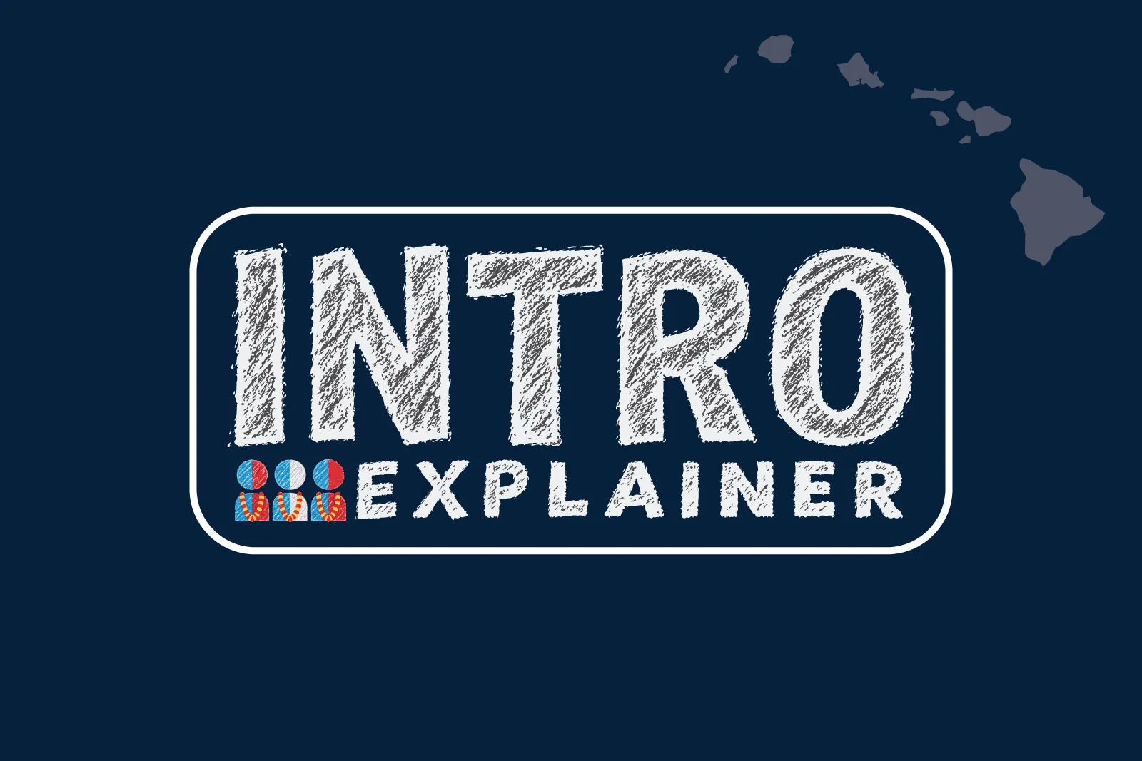 featured-image-ihsn-intro-explainer.jpg Intro Explainer graphic in chalk-style lettering with Hawaiian Islands silhouette and civic icon